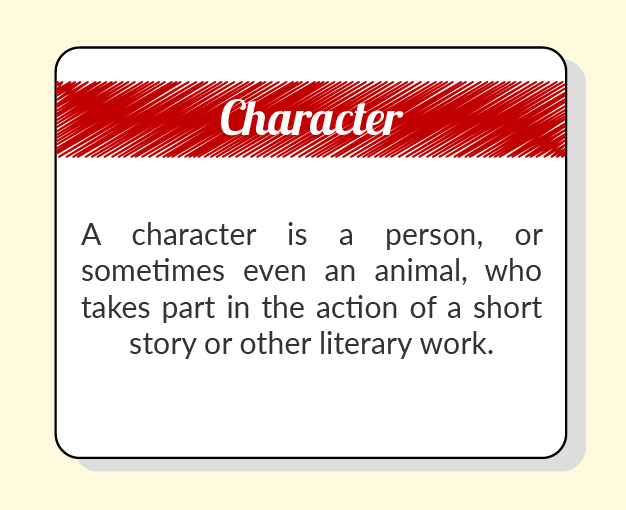 Text reads: a character is a person, or sometimes even an animal, who takes part in the action of a short story or other literary work.